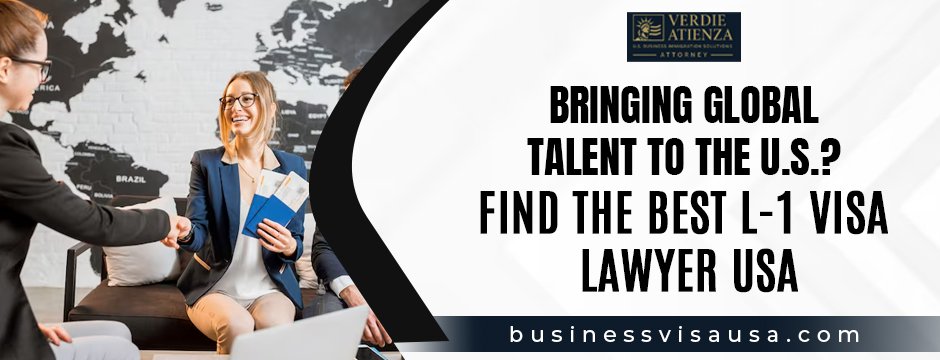 Bringing Global Talent to the U.S.? Find the Best L-1 Visa Lawyer USA