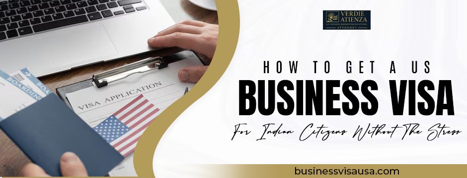 How to Get a US Business Visa for Indian Citizens Without the Stress