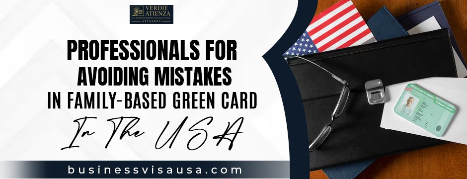 Professionals for Avoiding Mistakes in Family-Based Green Card in The USA