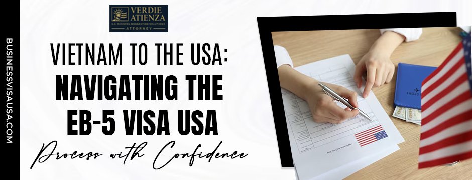 Vietnam to the USA: Navigating the EB-5 Visa USA Process with Confidence