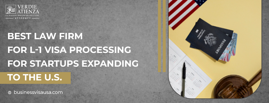 Best Law Firm for L-1 Visa Processing for Startups Expanding to the U.S.