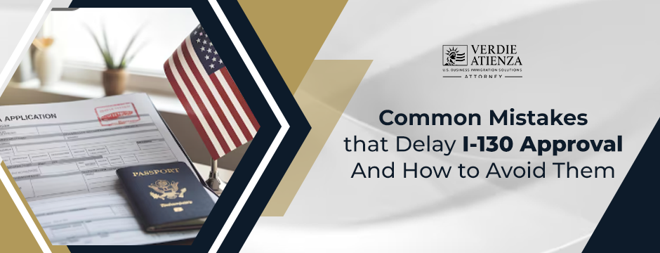 Common Mistakes That Delay I-130 Approval And How to Avoid Them