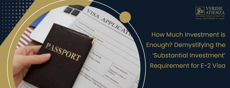 How Much Investment is Enough? Demystifying the ‘Substantial Investment’ Requirement for E-2 Visa