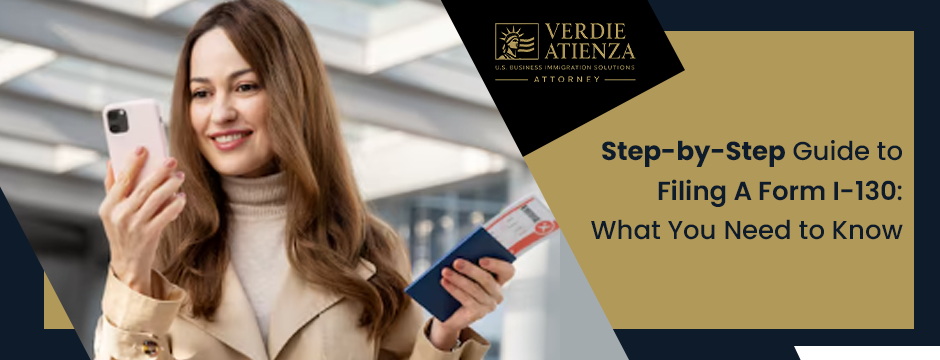 Step-by-Step Guide to Filing A Form I-130: What You Need to Know