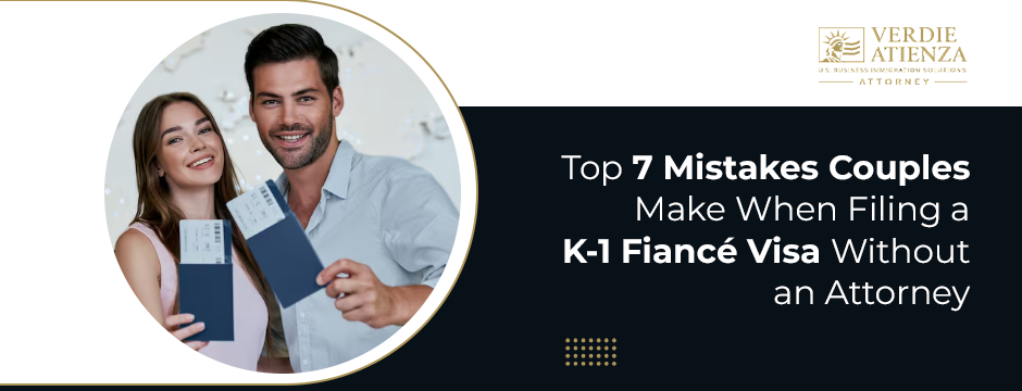 Top 7 Mistakes Couples Make When Filing a K-1 Fiancé Visa Without an Attorney