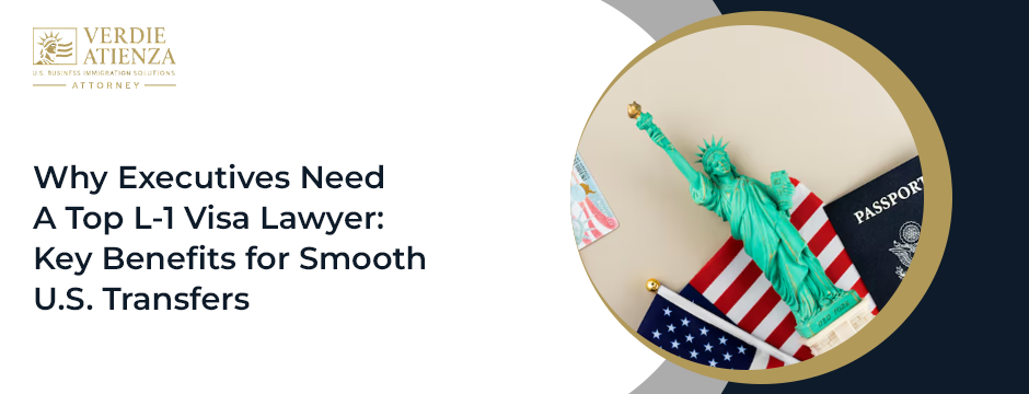 Why Executives Need a Top L-1 Visa Lawyer: Key Benefits for Smooth U.S. Transfers